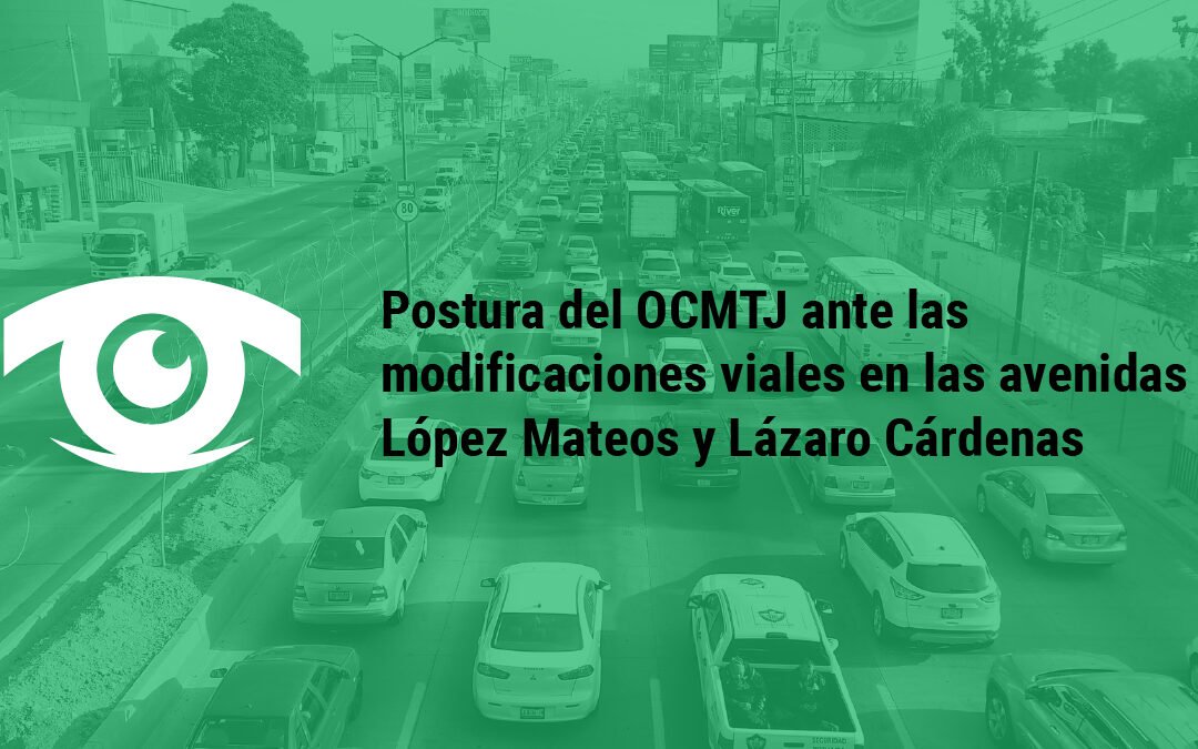 Postura del Observatorio Ciudadano de Movilidad y Transporte Público del Estado de Jalisco ante las modificaciones viales en las avenidas López Mateos y Lázaro Cárdenas